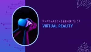 What Are the Benefits of Virtual Reality?