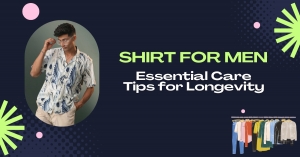 Shirt for Men: Essential Care Tips for Longevity