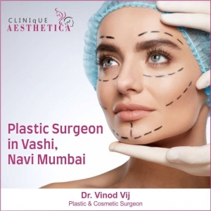 Discover Excellence: Dr. Vinod Vij, Navi Mumbai's Premier Plastic Surgeon in Vashi