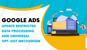 Google Ads Update: Restricted Data Processing and Universal Opt-Out Mechanism
