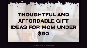 Thoughtful and Affordable Gift Ideas for Mom Under $50