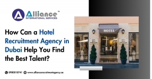 How Can a Hotel Recruitment Agency in Dubai Help You Find the Best Talent?