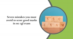 Seven Mistakes You Must Avoid to Score Good Marks in SSC CGL Exam