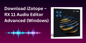 Download iZotope – RX 11 Audio Editor Advanced (Windows)