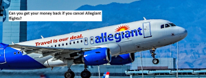 Can you get your money back if you cancel Allegiant flights?	