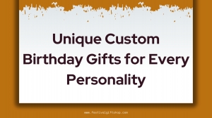 Unique Custom Birthday Gifts for Every Personality