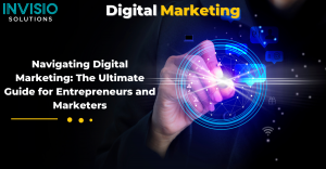 Navigating Digital Marketing: The Ultimate Guide for Entrepreneurs and Marketers