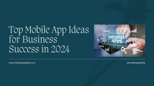 Best Mobile App Ideas for Successful Business in 2024