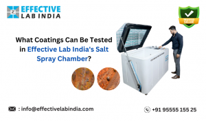 What Coatings Can Be Tested in Effective Lab India’s Salt Spray Chamber?