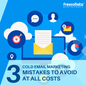 Top 3 Cold Email Marketing Mistakes to Avoid At All Costs