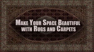 Make Your Space Beautiful with Rugs and Carpets