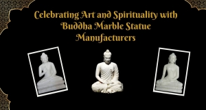 Celebrating Art and Spirituality with Buddha Marble Statue Manufacturers