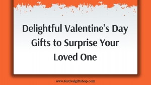 Delightful Valentine's Day Gifts to Surprise Your Loved One