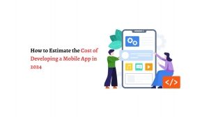 How to Estimate the Cost of Developing a Mobile App in 2024