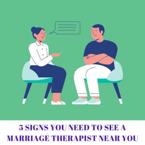 5 Signs You Need to See a Marriage Therapist Near You