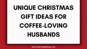 Unique Christmas Gift Ideas for Coffee-Loving Husbands