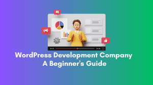 WordPress Development Company:  A Beginner's Guide