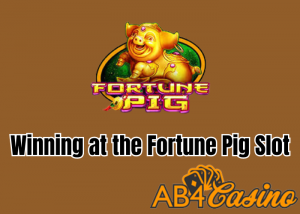 Strategies for Winning at the Fortune Pig Slot Machine at Ab4Casino