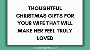 Thoughtful Christmas Gifts for Your Wife That Will Make Her Feel Truly Loved