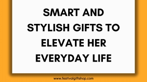 Smart and Stylish Gifts to Elevate Her Everyday Life