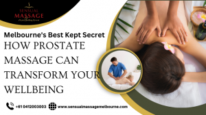 Melbourne's Best Kept Secret: How Prostate Massage Can Transform Your Wellbeing