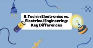 B.Tech in Electronics vs. Electrical Engineering: Key Differences