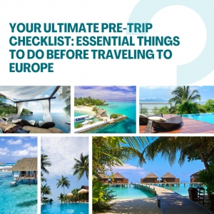 Your Ultimate Pre-Trip Checklist: Essential Things to Do Before Traveling to Europe