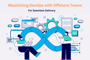 Maximizing DevOps with Offshore Teams for Seamless Delivery