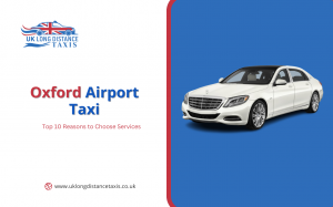 Top 10 Reasons to Choose Oxford Airport Taxi Services