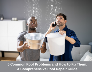 5 Common Roof Problems and How to Fix Them: A Comprehensive Roof Repair Guide