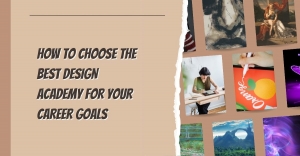 How to Choose the Best Digital Design Academy for Your Career Goals