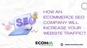 How an Ecommerce SEO Company Will Increase Your Website Traffic?