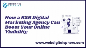 How a B2B Digital Marketing Agency Can Boost Your Online Visibility