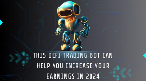 This DeFi Trading Bot Can Help You Increase Your Earnings In 2024