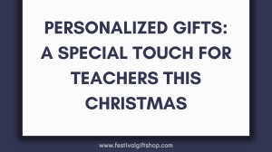 Personalized Gifts: A Special Touch for Teachers This Christmas