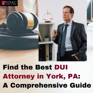 How to Find the Best DUI Attorney in York, PA: A Comprehensive Guide