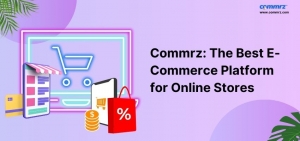 Commrz: The Best E-Commerce Platform for Online Stores