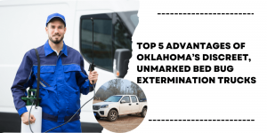 Top 5 Advantages of Oklahoma’s Discreet, Unmarked Bed Bug Extermination Trucks