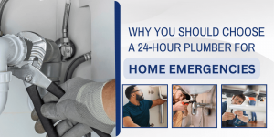 Why You Should Choose a 24-Hour Plumber for Home Emergencies