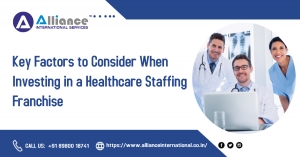 Key Factors to Consider When Investing in a Healthcare Staffing Franchise