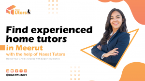 Find experienced best home tuition in Meerut with the help of Naest Tutors