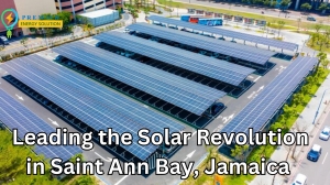 Premier Energy Solutions: Leading the Solar Revolution in Saint Ann Bay, Jamaica