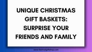 Unique Christmas Gift Baskets: Surprise Your Friends and Family