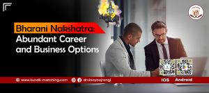 Bharani Nakshatra: Abundant Career and Business Options