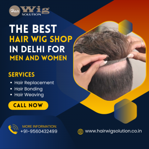 The Best Hair Wig Shop in Delhi for Men and Women