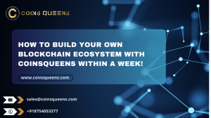 How to Build Your Own Blockchain Ecosystem with CoinsQueens within a Week