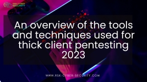 An overview of the tools and techniques used for thick client pentesting 2023
