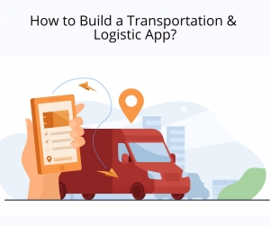 How to Develop A Transportation And Logistics Mobile App | Full Guide