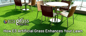 Transform Your Outdoor Space: How E3 Artificial Grass Enhances Your Lawn