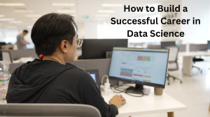 How to Build a Successful Career in Data Science